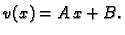 $\displaystyle v(x) = A\,x + B.$