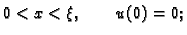 $\displaystyle 0<x<\xi,\quad\quad u(0)=0; $