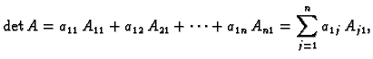 $\displaystyle \det A=a_{11}\,A_{11}+a_{12}\,A_{21}+ \cdots + a_{1n}\,A_{n1} =
\sum_{j=1}^n a_{1j}\,A_{j1},$