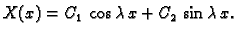 $\displaystyle X(x) = C_1\,\cos\lambda\,x + C_2\,\sin\lambda\,x.$