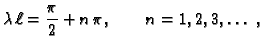 $\displaystyle \lambda\,\ell = \frac{\pi}{2} + n\,\pi,\quad\quad n=1,2,3,\ldots\
,$