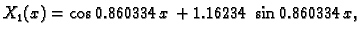 $\displaystyle X_1(x)= \cos 0.860334\,x + 1.16234\,\sin 0.860334\,x,$