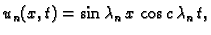 $\displaystyle u_n(x,t)=\sin \lambda_n\,x\,\cos c\,\lambda_n\,t,$