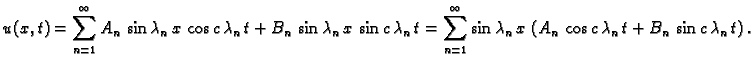 $\displaystyle u(x,t) = \sum_{n=1}^{\infty} A_n\,\sin \lambda_n\,x\,\cos
c\,\lam...
...ambda_n\,x\,\left(A_n\,\cos c\,\lambda_n\,t
+ B_n\,\sin c\,\lambda_n\,t\right).$