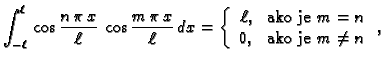 % latex2html id marker 34786
$\displaystyle \int_{-\ell}^{\ell}\,\cos\frac{n\,\p...
...ll, & \mbox{ako je $m=n$} \\
0, & \mbox{ako je $m\neq n$}
\end{array}\right.,$