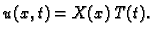 $\displaystyle u(x,t) = X(x)\,T(t).$