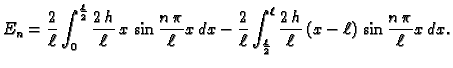 $\displaystyle E_n = \frac{2}{\ell}\int_0^{\frac{\ell}{2}}
\frac{2\,h}{\ell}\,x\...
...rac{\ell}{2}}^{\ell}
\frac{2\,h}{\ell}\,(x-\ell)\,\sin\frac{n\,\pi}{\ell}x\,dx.$