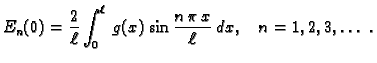 $\displaystyle E_n(0) = \frac{2}{\ell}\int_0^{\ell}\,
g(x)\,\sin\frac{n\,\pi\,x}{\ell}\,dx,\quad n=1,2,3,\ldots\ .$