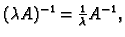 $ (\lambda A)^{-1}=\frac{1}{\lambda}A^{-1},$