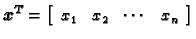 % latex2html id marker 30304
$\displaystyle \boldsymbol{x}^{T}=\left[\begin{array}{cccc}
x_{1} & x_{2} & \cdots & x_n
\end{array} \right]$