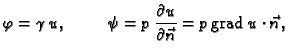 % latex2html id marker 36326
$\displaystyle \varphi = \gamma\,u,\hspace{1cm}\psi = p\,\frac{\partial
u}{\partial\vec{n}} = p\,{\rm grad\,}u\cdot \vec{n},$