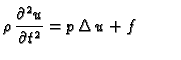 $ \displaystyle \rho\,\frac{\partial^2 u}{\partial t^2} = p\,\Delta\,u + f\hspace{1cm}$