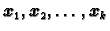 $ \boldsymbol{x}_1,\boldsymbol{x}_2,\ldots,\boldsymbol{x}_k$