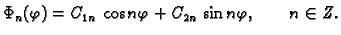 $\displaystyle \Phi_n(\varphi) = C_{1n}\,\cos n\varphi + C_{2n}\,\sin
n\varphi,\quad\quad n\in Z .$