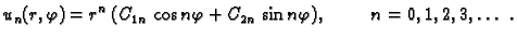 $\displaystyle u_n(r,\varphi) = r^n\,(C_{1n}\,\cos n\varphi + C_{2n}\,\sin
n\varphi),\hspace{1cm}n=0,1,2,3,\ldots\ .$