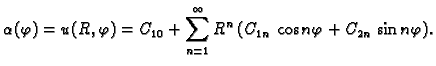 $\displaystyle \alpha(\varphi) = u(R,\varphi) = C_{10} + \sum_{n=1}^{\infty}
R^n\,(C_{1n}\,\cos n\varphi + C_{2n}\,\sin n\varphi).$