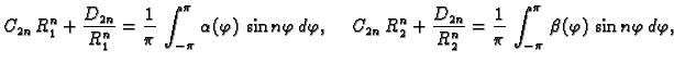 $\displaystyle C_{2n}\,R_1^n + \frac{D_{2n}}{R_1^n} = \frac{1}{\pi}\,\int_{-\pi}...
...} = \frac{1}{\pi}\,\int_{-\pi}^{\pi}\,
\beta(\varphi)\,\sin n\varphi\,d\varphi,$