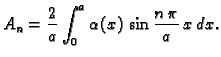 $\displaystyle A_n = \frac{2}{a} \int_0^a \alpha(x)\,\sin\frac{n\,\pi}{a}\,x\,dx.$