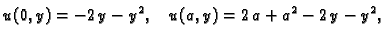 $\displaystyle u(0,y) = -2\,y - {y^2},\quad u(a,y) = 2\,a + {a^2} - 2\,y -
{y^2},$