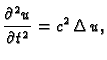 $\displaystyle \frac{\partial^2 u}{\partial t^2} = c^2\,\Delta\,u,$