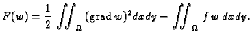 % latex2html id marker 37111
$\displaystyle F(w) = \frac{1}{2}\,\iint_{\Omega}\,({\rm grad\,}w)^2dxdy - \iint_{\Omega}\,f\,w\,dxdy.$