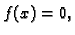 $\displaystyle f(x) = 0,$