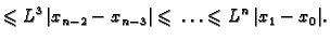 $\displaystyle \leqslant{}L^3\,\vert x_{n-2}-x_{n-3}\vert
\leqslant{}\ldots\leqslant{}L^n\,\vert x_1-x_0\vert.$