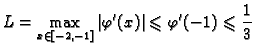 $\displaystyle L=\max_{x\in [-2,-1]}\vert\varphi'(x)\vert\leqslant{}\varphi'(-1)
\leqslant{}\frac{1}{3}$