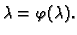 $\displaystyle \lambda{} = \varphi(\lambda{}).$