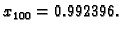 $ x_{100}=0.992396.$