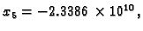 $ x_5=-2.3386\times 10^{10},$