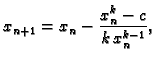 $\displaystyle x_{n+1} = x_n - \frac{x_n^k-c}{k\,x_{n}^{k-1}},$