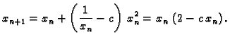 $\displaystyle x_{n+1} = x_n + \left( {\frac{1}{x_n} -c} \right) \,{x_n^2} =
x_n\,\left( 2 - c\,x_n \right).$