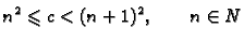 $\displaystyle n^2 \leqslant{} c < (n+1)^2,\qquad n\in N$