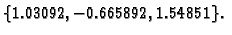 $\displaystyle \{ 1.03092,-0.665892,1.54851\}.$