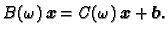 $\displaystyle B(\omega{})\,\boldsymbol{x} = C(\omega{})\,\boldsymbol{x} + \boldsymbol{b}.$