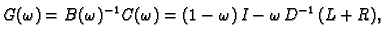 $\displaystyle G(\omega{}) = B(\omega{})^{-1}\,C(\omega{}) = (1 - \omega{})\,I -
\omega{}\,D^{-1}\,(L + R),$