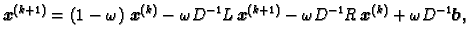 $\displaystyle \boldsymbol{x}^{(k+1)} =
\left(1-\omega{}\right)\,\boldsymbol{x}^...
...{(k+1)} -
\omega{}D^{-1}R\,\boldsymbol{x}^{(k)} + \omega{}D^{-1}\boldsymbol{b},$