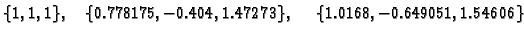 $\displaystyle \{ 1,1,1\},\quad \{ 0.778175,-0.404,1.47273\},\quad
\{ 1.0168,-0.649051,1.54606\}$