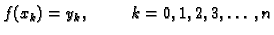 $\displaystyle f(x_k) = y_k,\hspace{1cm}k=0,1,2,3,\ldots,n$