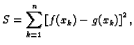 $\displaystyle S = \sum_{k=1}^n \left[f(x_k) - g(x_k)\right]^2,$