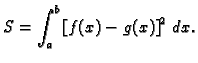 $\displaystyle S = \int_{a}^b \left[f(x) - g(x)\right]^2\,dx.$