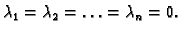 $ \lambda_1= \lambda_2= \ldots=\lambda_n=0.$