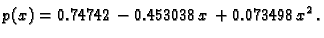 $\displaystyle p(x) = 0.74742 - 0.453038\,x + 0.073498\,{x^2}.$