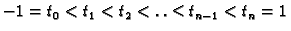 $\displaystyle -1=t_0<t_1<t_2<\ldots,t_{n-1}<t_n=1$