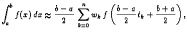 % latex2html id marker 39803
$\displaystyle \int_a^b f(x)\,dx \approx{} \frac{b-a}{2}\,\sum_{k=0}^n w_k\,
f\left(\frac{b-a}{2}\,t_k + \frac{b+a}{2}\right),$