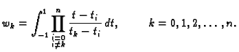 % latex2html id marker 39805
$\displaystyle w_k = \int_{-1}^1 \prod^n_{\substack{i=0\\  i\neq k}} \frac{t-t_i}{t_k-t_i}\,dt,\hspace{1cm}k=0,1,2,\ldots,n.$