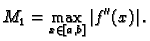 $\displaystyle M_1 = \max_{x\in [a,b]} \left\vert f''(x)\right\vert.$