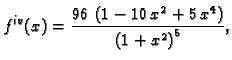 $\displaystyle f^{iv}(x) = {\frac{96\,\left( 1 - 10\,{x^2} +
5\,{x^4} \right) }{{{\left( 1 + {x^2} \right) }^5}}},$