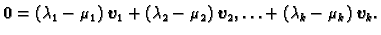 $\displaystyle \textbf{0}=(\lambda_1-\mu_1)\,\boldsymbol{v}_1
+(\lambda_2-\mu_2)\,\boldsymbol{v}_2,\ldots
+(\lambda_k-\mu_k)\,\boldsymbol{v}_k.$